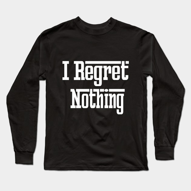 I regret Nothing Long Sleeve T-Shirt by ARTA-ARTS-DESIGNS